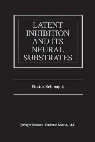 Книга Latent Inhibition and Its Neural Substrates Nestor Schmajuk