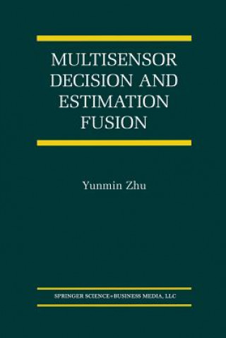 Könyv Multisensor Decision And Estimation Fusion Yunmin Zhu