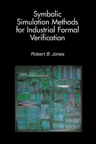 Kniha Symbolic Simulation Methods for Industrial Formal Verification Robert B. Jones