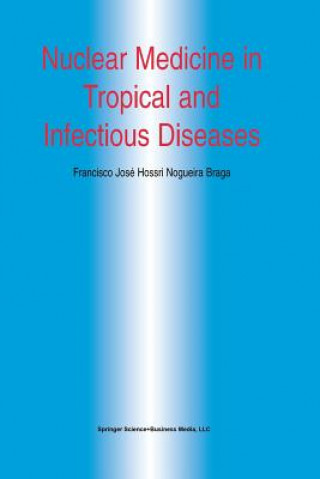 Kniha Nuclear Medicine in Tropical and Infectious Diseases Francisco José H. N. Braga