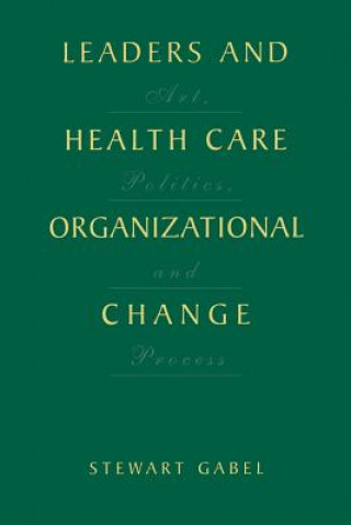 Kniha Leaders and Health Care Organizational Change Stewart Gabel