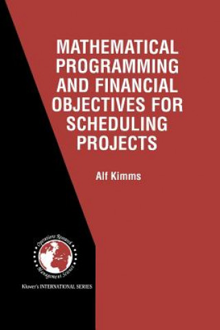 Kniha Mathematical Programming and Financial Objectives for Scheduling Projects Alf Kimms