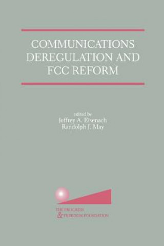 Book Communications Deregulation and FCC Reform: Finishing the Job Jeffrey A. Eisenach