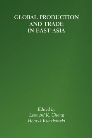 Książka Global Production and Trade in East Asia Leonard K. Cheng