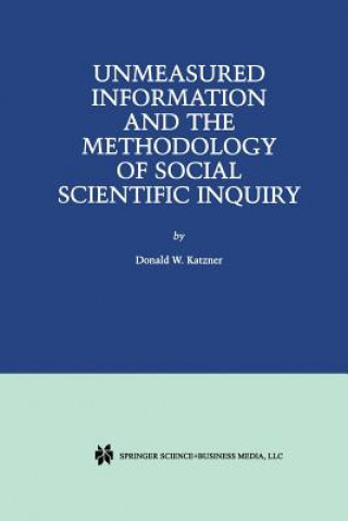 Kniha Unmeasured Information and the Methodology of Social Scientific Inquiry Donald W. Katzner