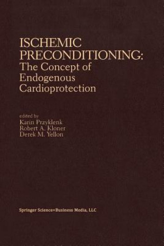 Könyv Ischemic Preconditioning: The Concept of Endogenous Cardioprotection Robert A. Kloner