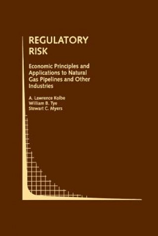 Carte Regulatory Risk: Economic Principles and Applications to Natural Gas Pipelines and Other Industries A. Lawrence Kolbe