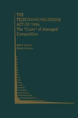 Kniha Telecommunications Act of 1996: The "Costs" of Managed Competition Dale E. Lehman