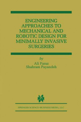 Kniha Engineering Approaches to Mechanical and Robotic Design for Minimally Invasive Surgery (MIS) Ali Faraz