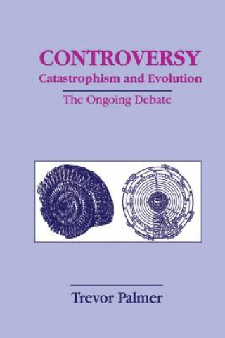 Knjiga Controversy Catastrophism and Evolution Trevor Palmer