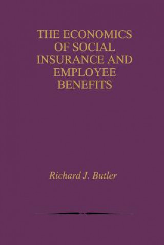 Kniha Economics of Social Insurance and Employee Benefits Richard J. Butler