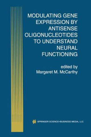 Book Modulating Gene Expression by Antisense Oligonucleotides to Understand Neural Functioning Margaret M. McCarthy