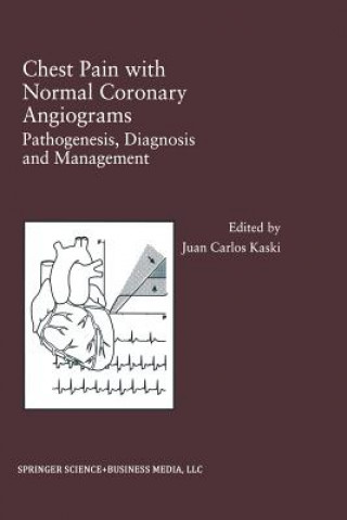 Könyv Chest Pain with Normal Coronary Angiograms: Pathogenesis, Diagnosis and Management Juan Carlos Kaski