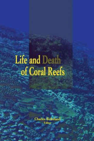 Книга Life and Death of Coral Reefs Charles Birkeland