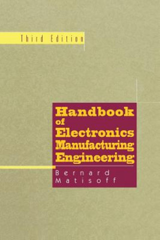 Kniha Handbook of Electronics Manufacturing Engineering Bernie Matisoff