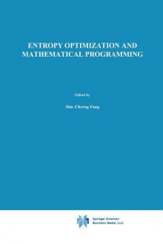 Könyv Entropy Optimization and Mathematical Programming Shu-Cherng Fang