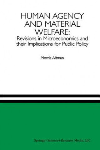 Livre Human Agency and Material Welfare: Revisions in Microeconomics and their Implications for Public Policy Morris Altman