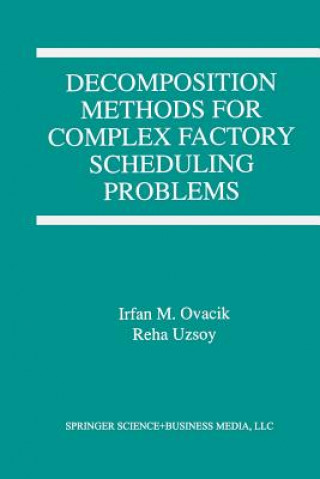 Carte Decomposition Methods for Complex Factory Scheduling Problems Irfan M. Ovacik