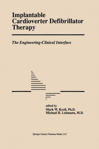 Książka Implantable Cardioverter Defibrillator Therapy: The Engineering-Clinical Interface Mark W. Kroll