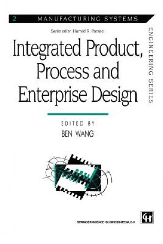 Knjiga Integrated Product, Process and Enterprise Design Ben Wang