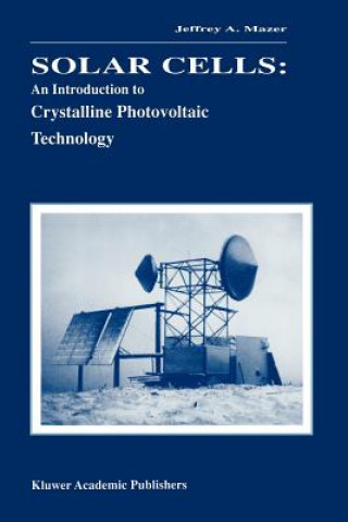 Könyv Solar Cells: An Introduction to Crystalline Photovoltaic Technology Jeffrey A. Mazer
