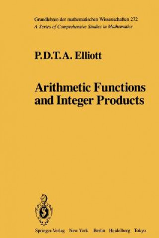 Knjiga Arithmetic Functions and Integer Products P.D.T.A. Elliott