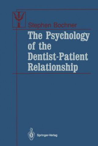 Könyv Psychology of the Dentist-Patient Relationship Stephen Bochner