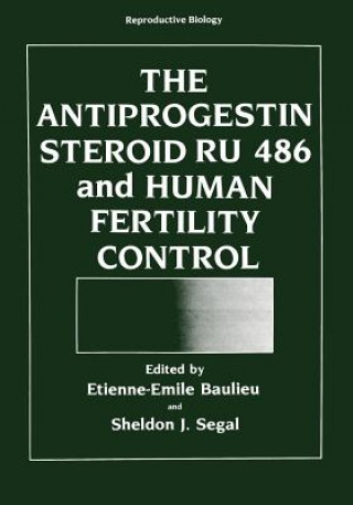 Kniha Antiprogestin Steroid RU 486 and Human Fertility Control Etienne-Emile Baulieu