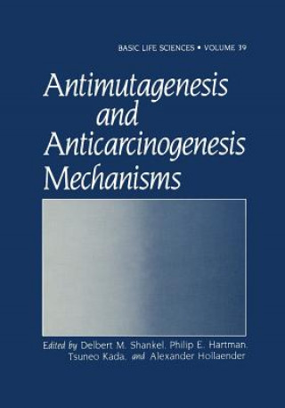 Kniha Antimutagenesis and Anticarcinogenesis Mechanisms Delbert M. Shankel