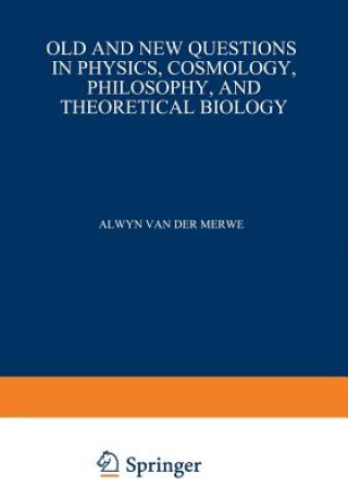 Kniha Old and New Questions in Physics, Cosmology, Philosophy, and Theoretical Biology Alwyn van der Merwe