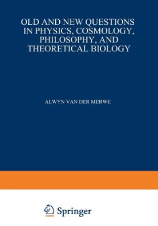 Livre Old and New Questions in Physics, Cosmology, Philosophy, and Theoretical Biology Alwyn van der Merwe