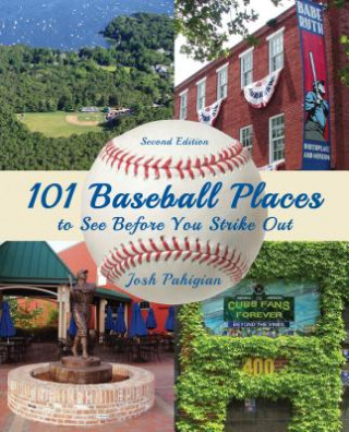 Knjiga 101 Baseball Places to See Before You Strike Out Josh Pahigian