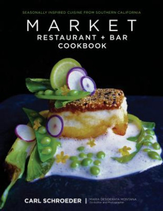 Kniha Market Restaurant + Bar Cookbook Carl Schroeder