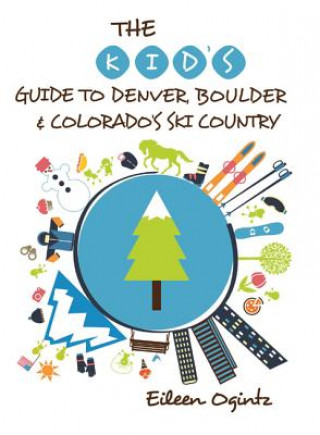 Carte Kid's Guide to Denver, Boulder & Colorado's Ski Country Eileen Ogintz