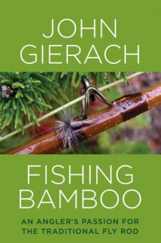 Kniha Fishing Bamboo John Gierach