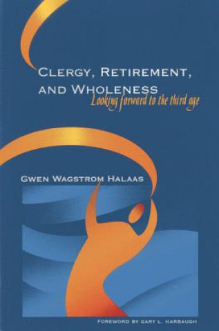 Buch Clergy, Retirement, and Wholeness Gwen Wagstrom Halaas