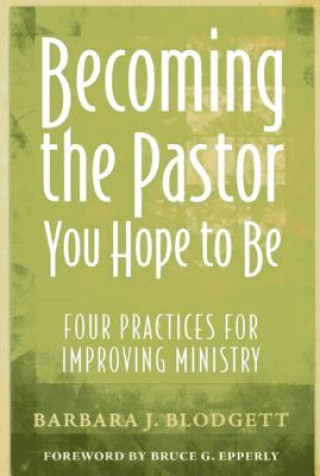 Könyv Becoming the Pastor You Hope to Be Barbara J. Blodgett