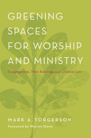 Carte Greening Spaces for Worship and Ministry Mark Allen Torgerson