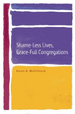 Książka Shame-Less Lives, Grace-Full Congregations Karen A. McClintock