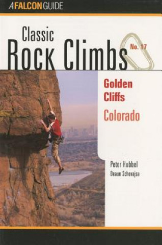 Książka Classic Rock Climbs No. 17 Golden Cliffs, Colorado Peter Hubbel