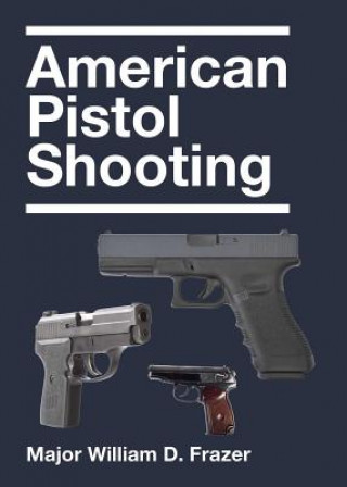 Kniha American Pistol Shooting William D Frazer