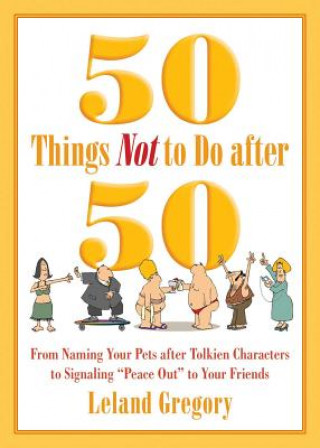 Carte 50 Things Not to Do after 50 Leland Gregory