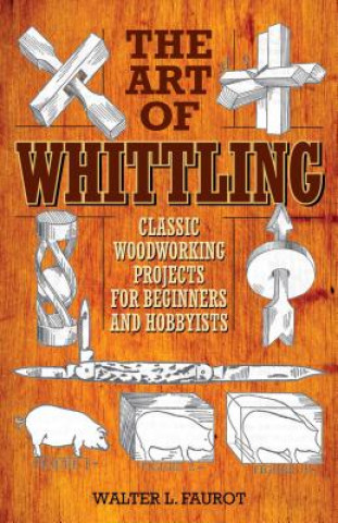 Carte Art of Whittling Walter L Faurot