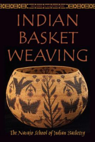 Книга Indian Basket Weaving The Navajo School of Indian Basketry