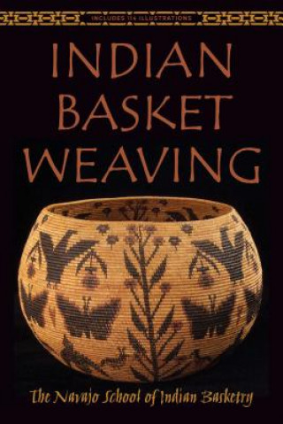 Könyv Indian Basket Weaving The Navajo School of Indian Basketry