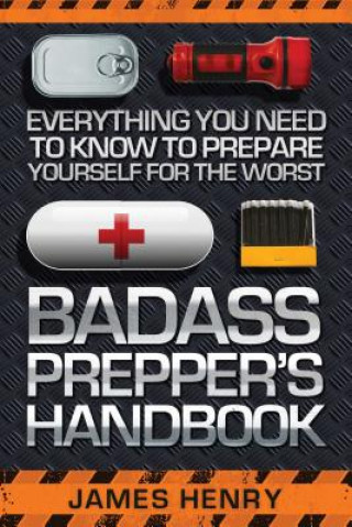 Kniha Badass Prepper's Handbook James Henry
