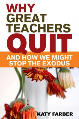 Könyv Why Great Teachers Quit and How We Might Stop the Exodus Katy Farber