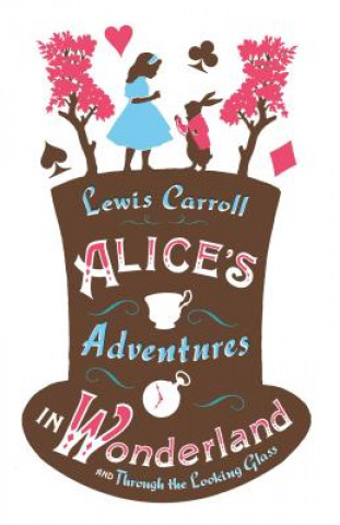 Book Alice's Adventures in Wonderland, Through the Looking Glass and Alice's Adventures Under Ground Lewis Carroll