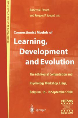 Carte Connectionist Models of Learning, Development and Evolution Robert M. French