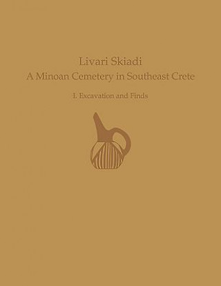 Könyv Livari Skiadi: A Minoan Cemetery in Lefki, Southeast Crete Yiannis Papadatos